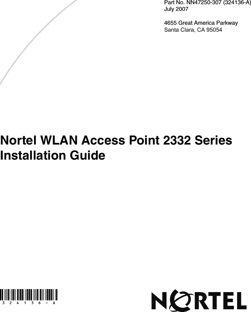 Part No. NN47250-307 (324136-A)July 20074655 Great America ParkwaySanta Clara, CA 95054324136-ANortel WLAN Access Point 2332 Series Installation Guide