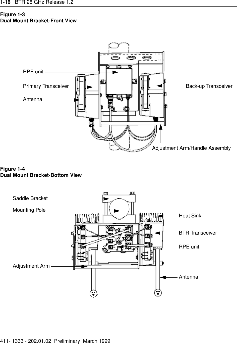 1-16   BTR 28 GHz Release 1.2411- 1333 - 202.01.02  Preliminary  March 1999Figure 1-3Dual Mount Bracket-Front ViewFigure 1-4Dual Mount Bracket-Bottom ViewBack-up TransceiverPrimary TransceiverRPE unitAntennaAdjustment Arm/Handle AssemblyAntennaBTR TransceiverHeat SinkRPE unitSaddle BracketMounting PoleAdjustment Arm