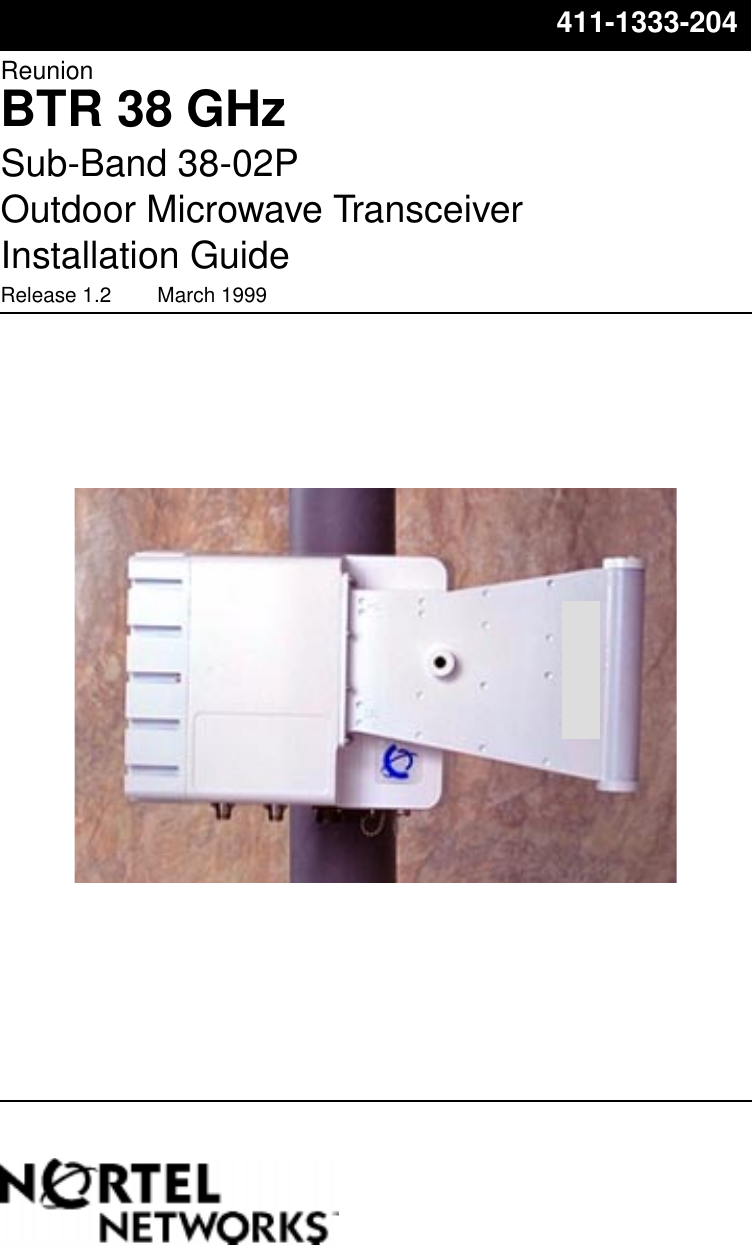 ReunionBTR 38 GHzSub-Band 38-02POutdoor Microwave TransceiverInstallation GuideRelease 1.2        March 1999411-1333-204