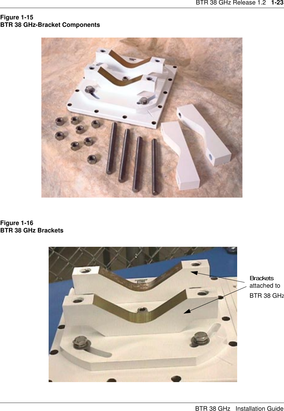 BTR 38 GHz Release 1.2   1-23BTR 38 GHz   Installation GuideFigure 1-15BTR 38 GHz-Bracket ComponentsFigure 1-16BTR 38 GHz BracketsBracketsattached toBTR 38 GHz