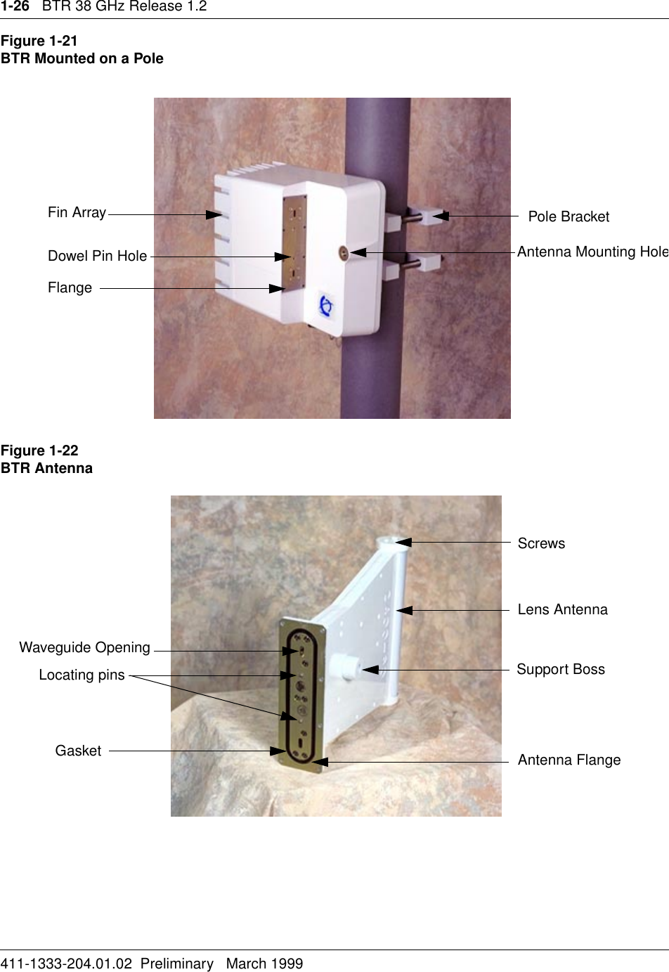 1-26   BTR 38 GHz Release 1.2411-1333-204.01.02  Preliminary   March 1999Figure 1-21BTR Mounted on a PoleFigure 1-22BTR AntennaAntenna Mounting HolePole BracketFin ArrayDowel Pin HoleFlangeScrewsLens AntennaAntenna FlangeSupport BossWaveguide OpeningLocating pinsGasket