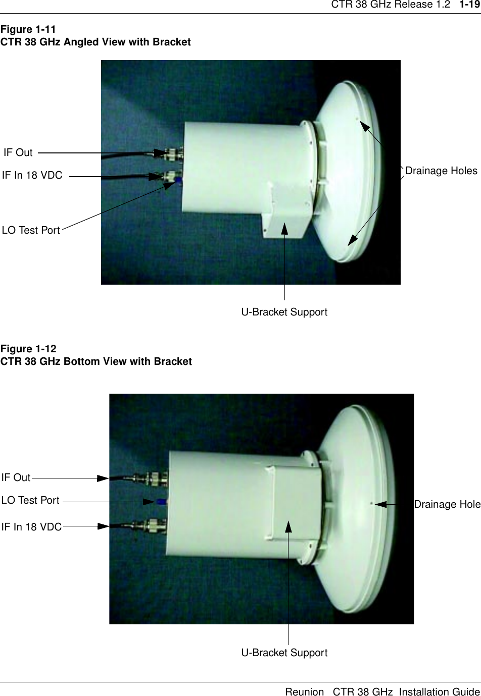 CTR 38 GHz Release 1.2   1-19Reunion   CTR 38 GHz  Installation GuideFigure 1-11 CTR 38 GHz Angled View with BracketFigure 1-12 CTR 38 GHz Bottom View with BracketDrainage HolesIF OutLO Test PortIF In 18 VDCU-Bracket SupportDrainage HoleIF OutLO Test PortIF In 18 VDCU-Bracket Support