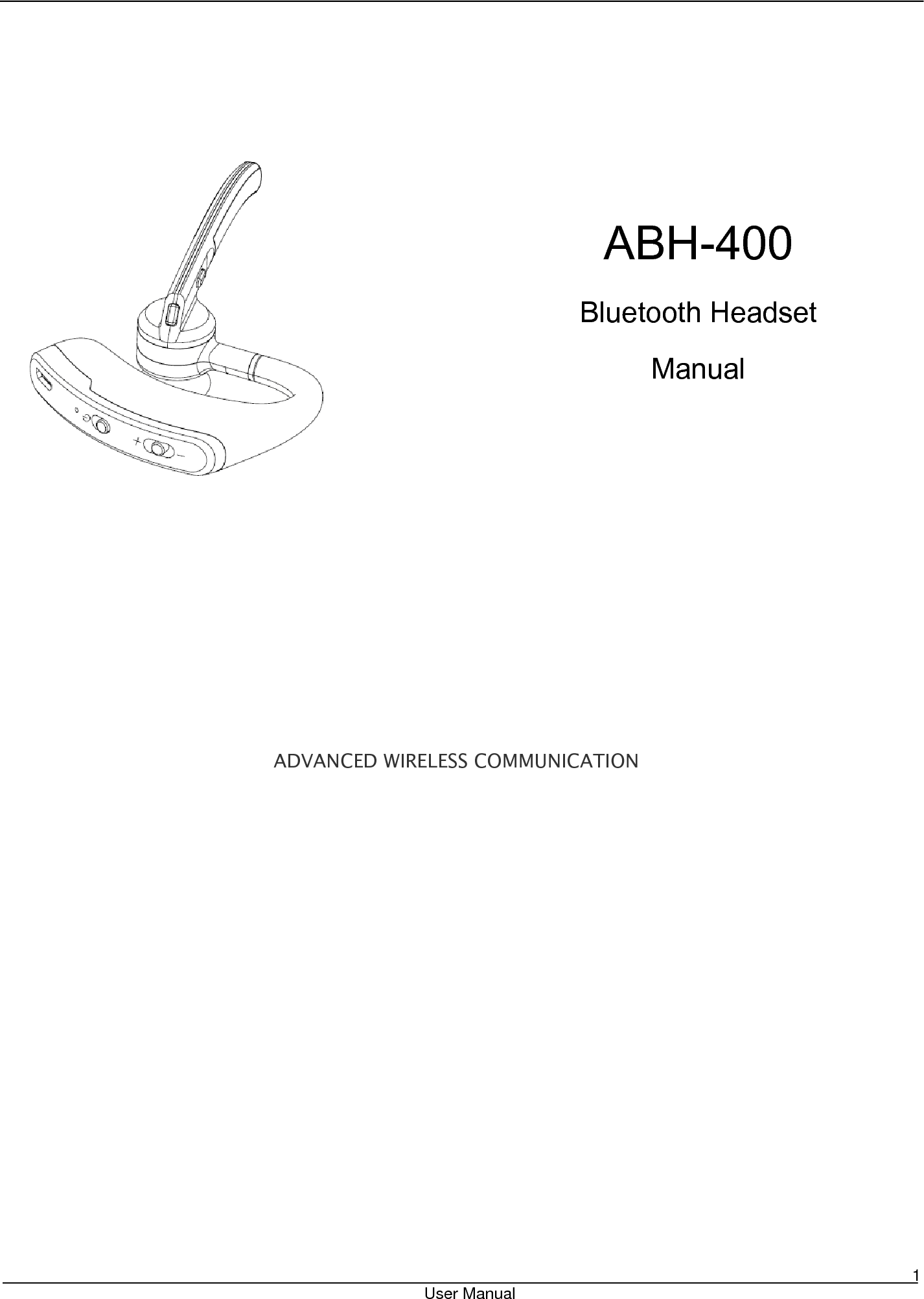                                                                       User Manual    1          ABH-400 Bluetooth Headset   Manual        ADVANCED WIRELESS COMMUNICATION         