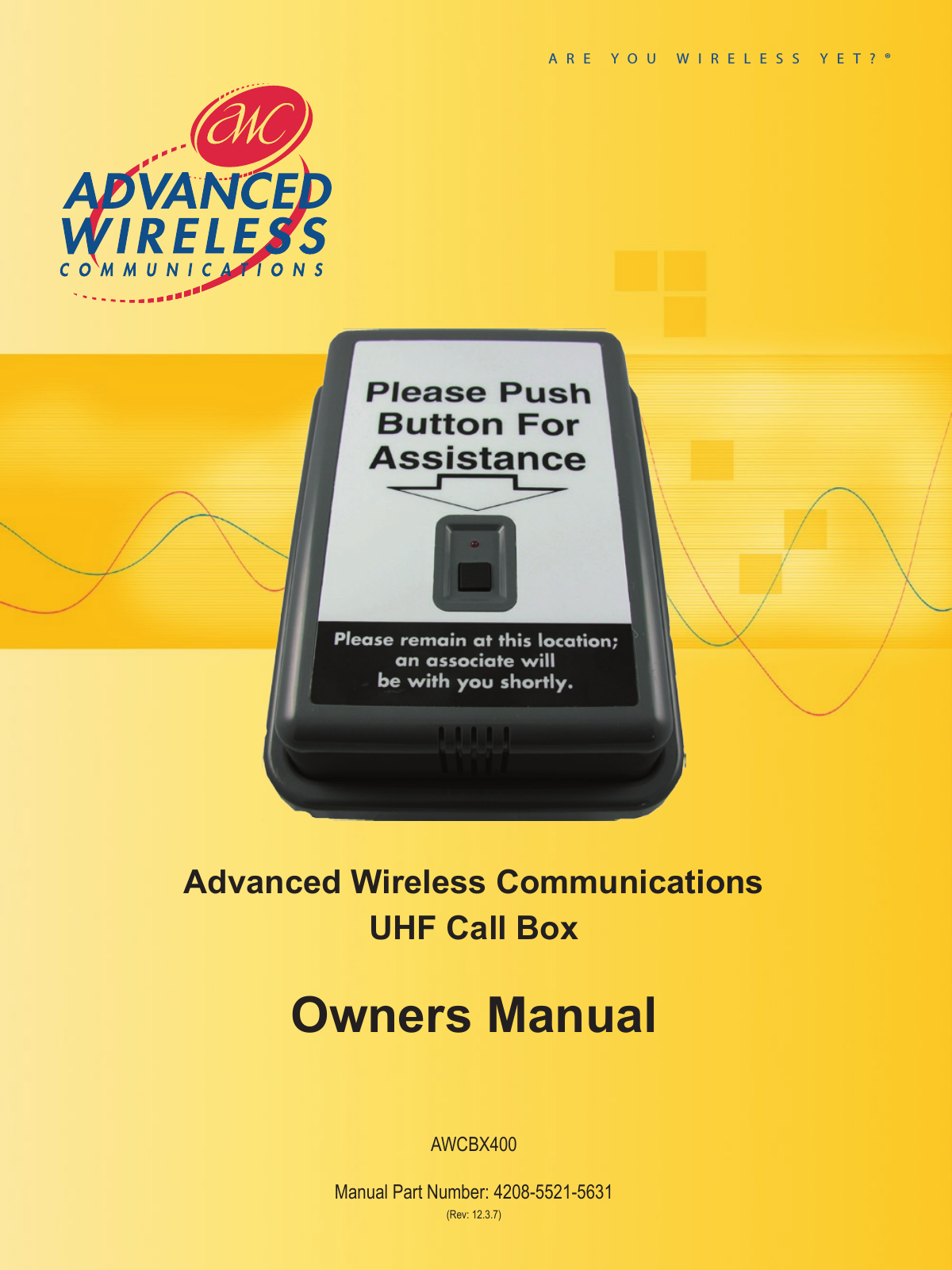 ARE YOU WIRELESS YET?®Advanced Wireless CommunicationsUHF Call BoxOwners ManualAWCBX400Manual Part Number: 4208-5521-5631 (Rev: 12.3.7)