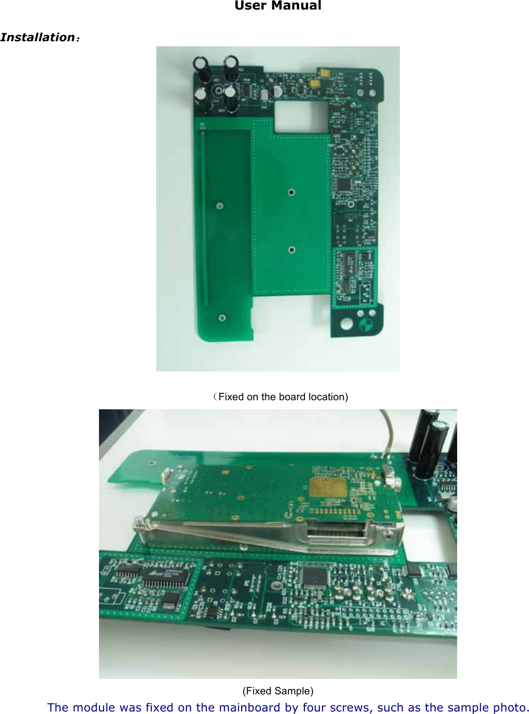 User Manual  Installation Fixed on the board location)  (Fixed Sample) The module was fixed on the mainboard by four screws, such as the sample photo.