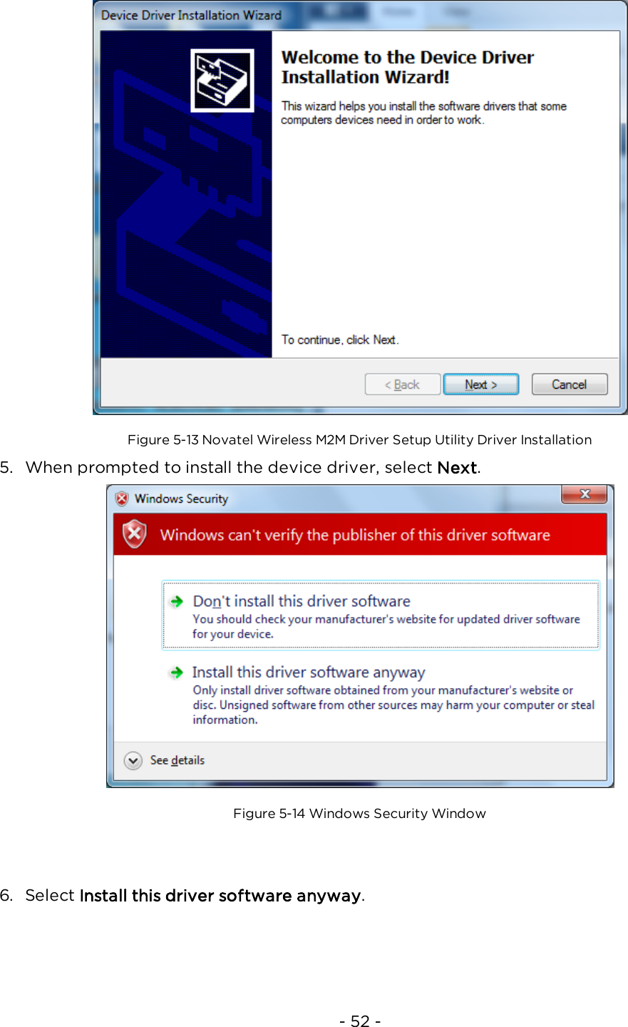 - 52 -Figure 5-13 Novatel Wireless M2M Driver Setup Utility Driver Installation5. When prompted to install the device driver, select Next.Figure 5-14 Windows Security Window6. Select Install this driver software anyway.