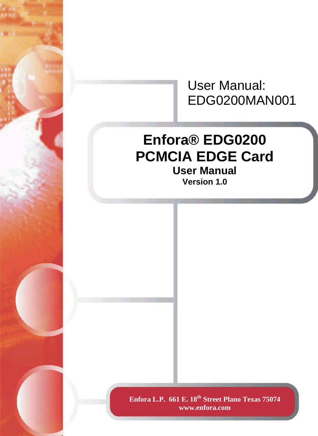    Enfora® EDG0200  PCMCIA EDGE Card User Manual Version 1.0 Enfora L.P.  661 E. 18th Street Plano Texas 75074   www.enfora.com User Manual: EDG0200MAN001 