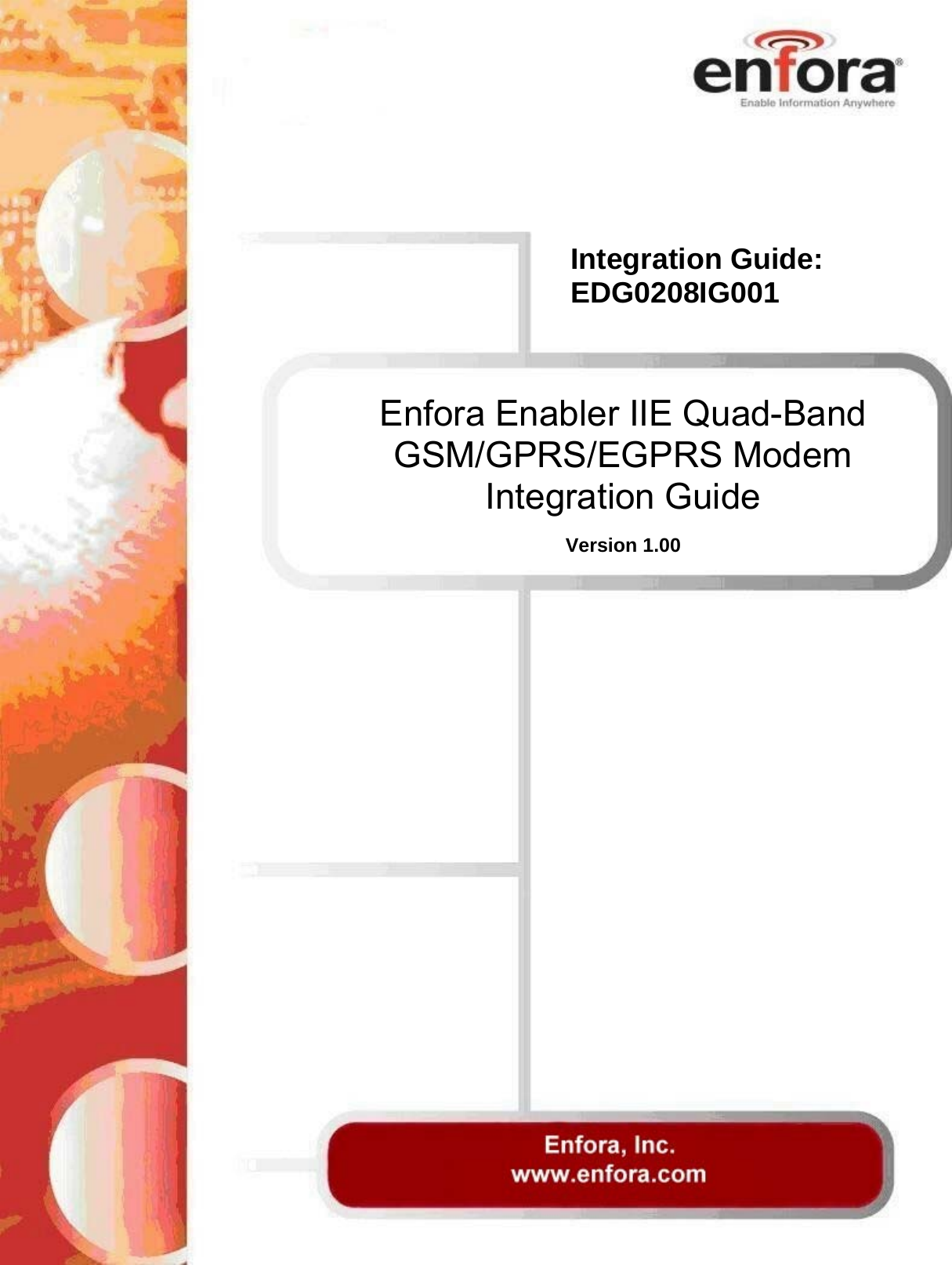  Enfora Enabler IIE Quad-Band GSM/GPRS/EGPRS Modem Integration Guide  Version 1.00 Integration Guide: EDG0208IG001 