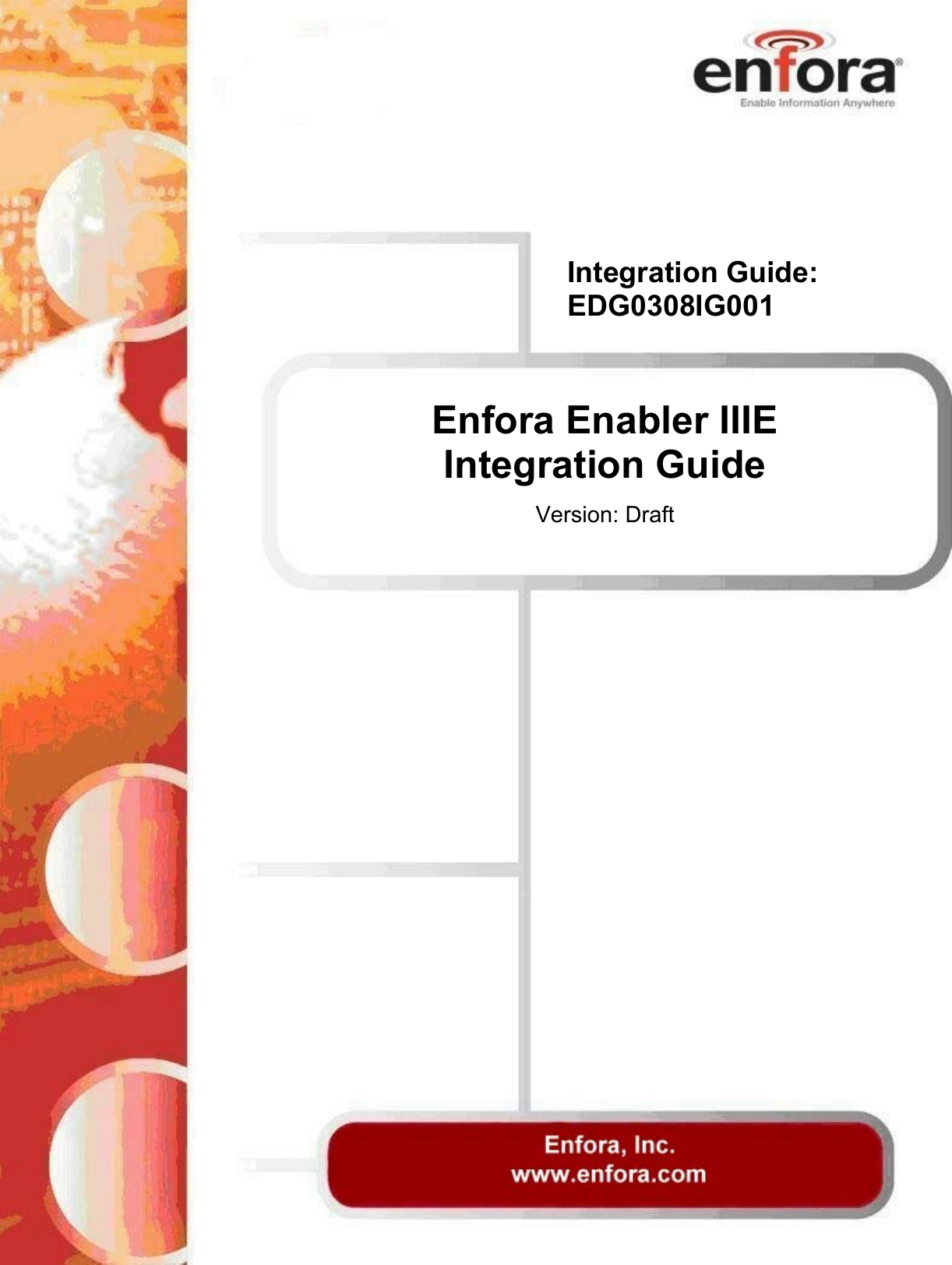 Integration Guide: EDG0308IG001 Enfora Enabler IIIE Integration Guide  Version: Draft 