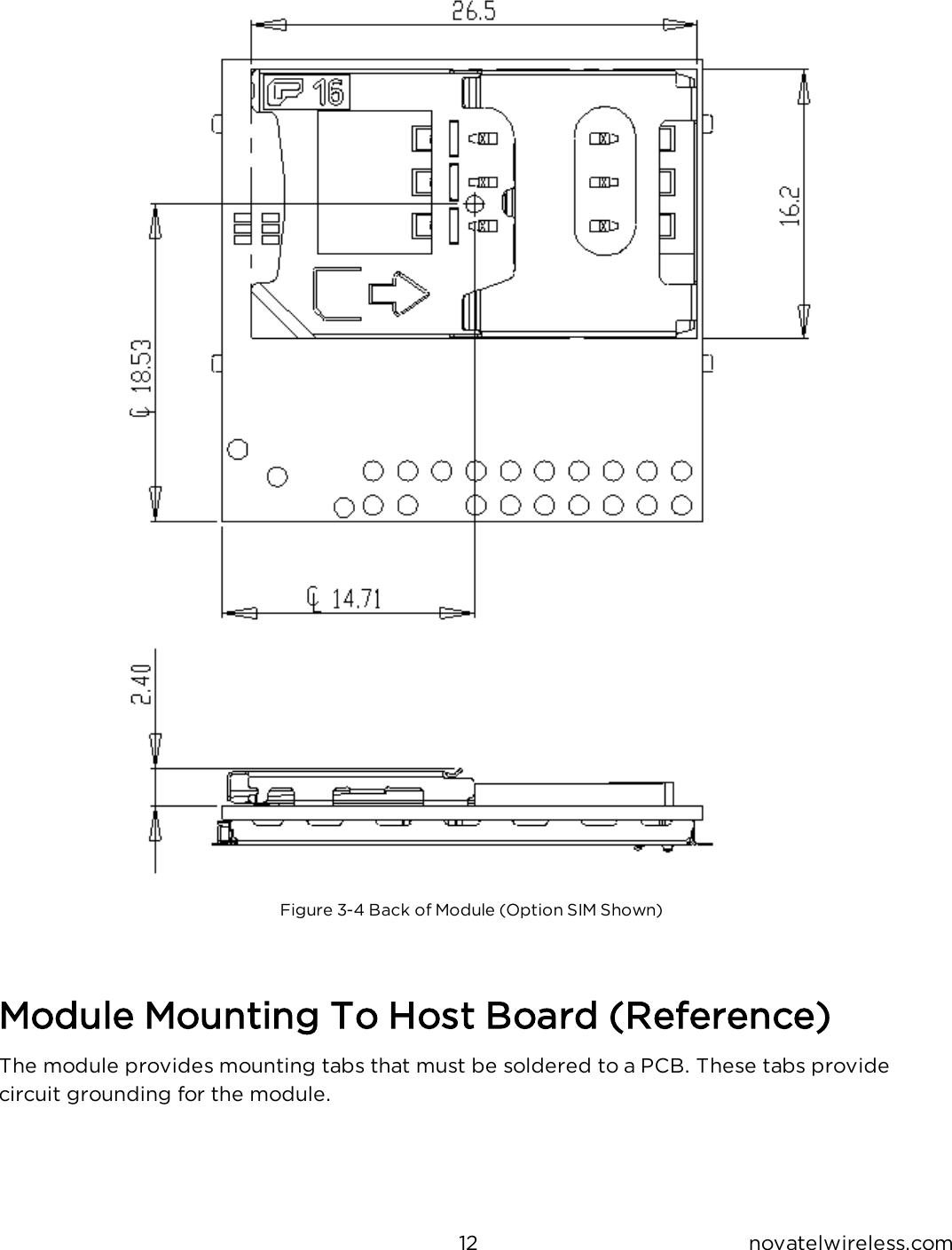 12 novatelwireless.comFigure 3-4 Back of Module (Option SIM Shown)Module Mounting To Host Board (Reference)The module provides mounting tabs that must be soldered to a PCB.  These tabs provide circuit grounding for the module.