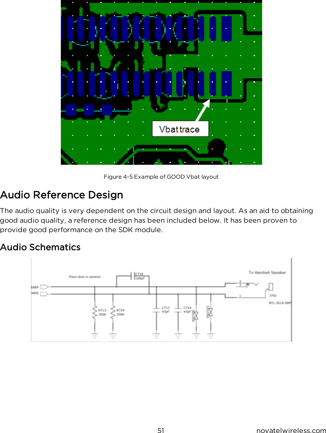 51 novatelwireless.comFigure 4-5 Example of GOOD Vbat layoutAudio Reference DesignThe audio quality is very dependent on the circuit design and layout.  As an aid to obtaining good audio quality, a reference design has been included below.  It has been proven to provide good performance on the SDK module.Audio Schematics