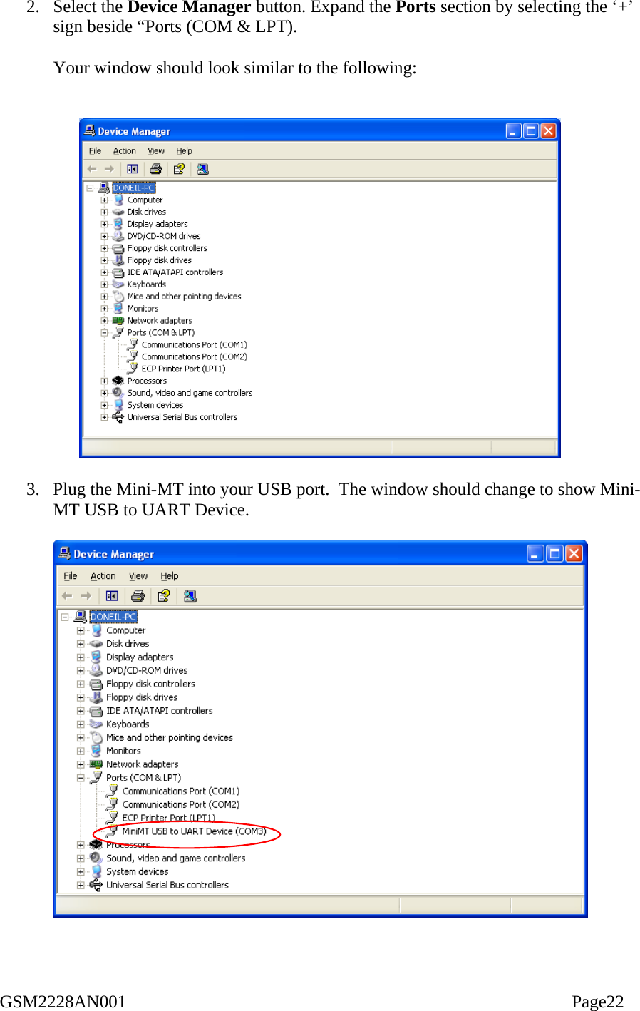  2. Select the Device Manager button. Expand the Ports section by selecting the ‘+’ sign beside “Ports (COM &amp; LPT).    Your window should look similar to the following:     3.  Plug the Mini-MT into your USB port.  The window should change to show Mini-MT USB to UART Device.    GSM2228AN001                                                                                                    Page22 