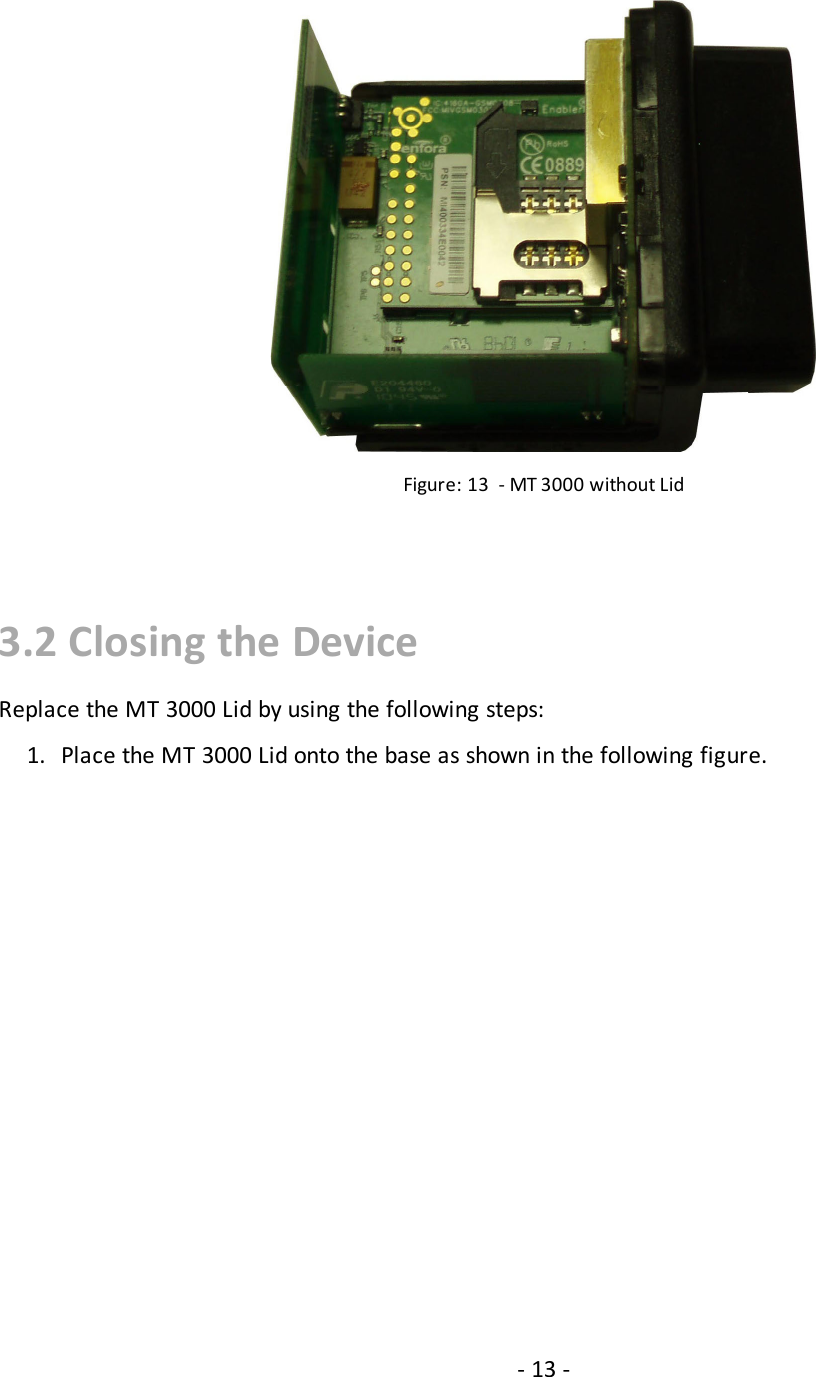 Figure: 13 - MT 3000 without Lid3.2 Closing the DeviceReplace the MT 3000 Lid by using the following steps:1. Place the MT 3000 Lid onto the base as shown in the following figure.- 13 -