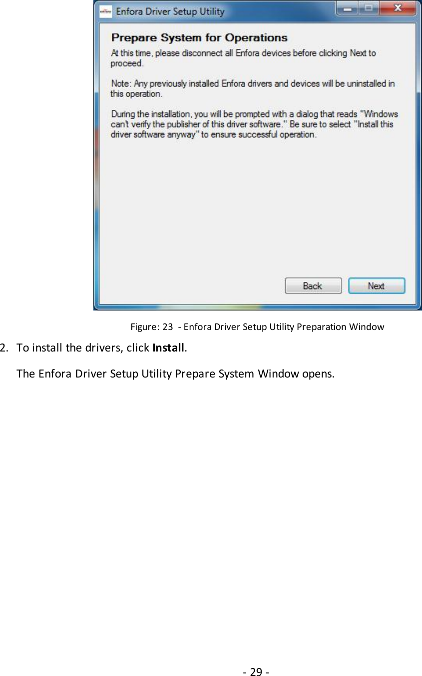 - 29 -Figure: 23 - Enfora Driver Setup Utility Preparation Window2. To install the drivers, click Install.The Enfora Driver Setup Utility Prepare System Window opens.