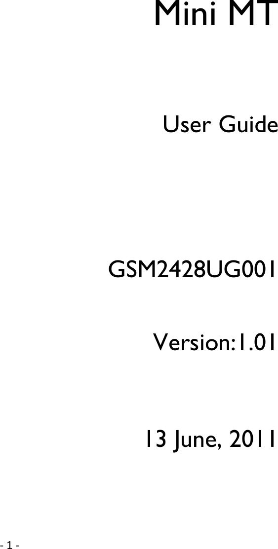   - 1 -           Mini MT   User Guide     GSM2428UG001   Version:1.01     13 June, 2011   