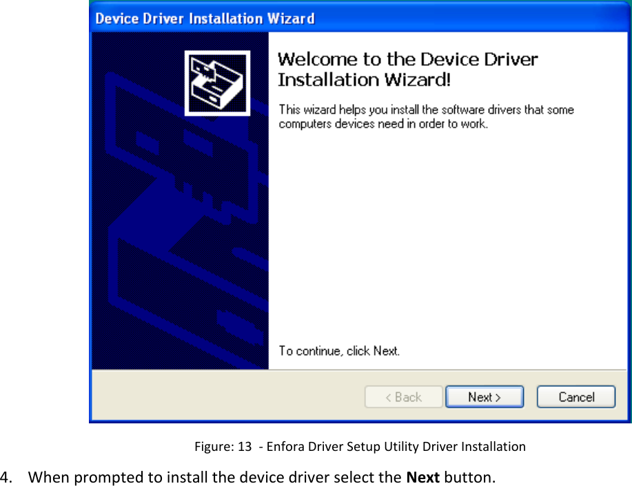    Figure: 13  - Enfora Driver Setup Utility Driver Installation  4. When prompted to install the device driver select the Next button. 