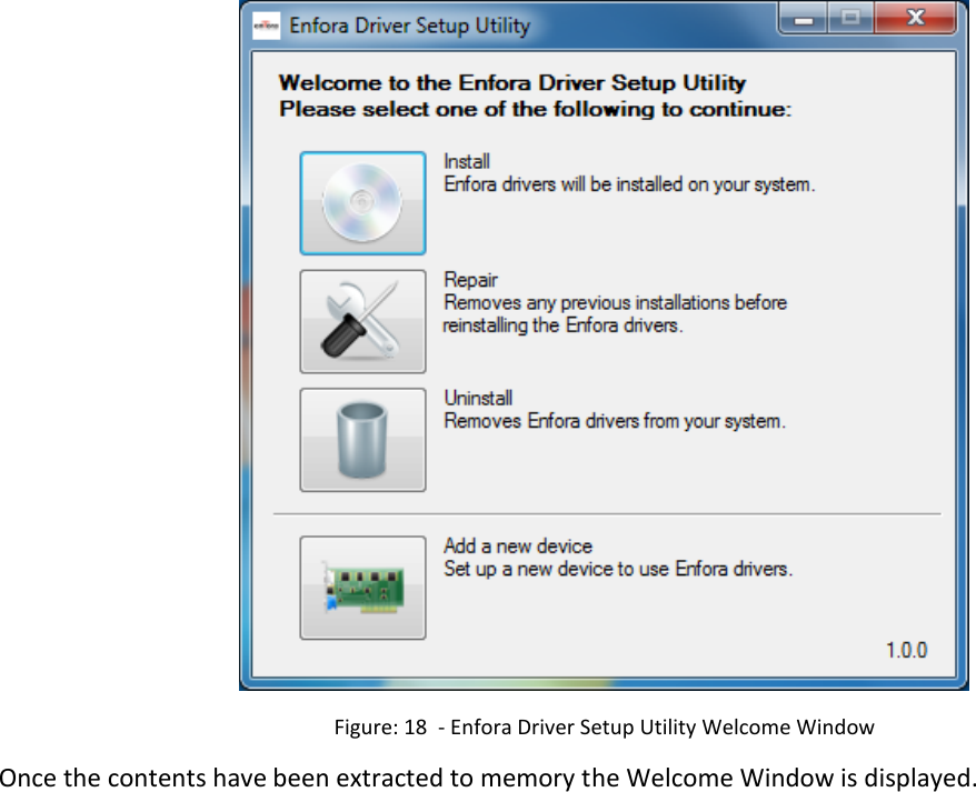    Figure: 18  - Enfora Driver Setup Utility Welcome Window Once the contents have been extracted to memory the Welcome Window is displayed. 