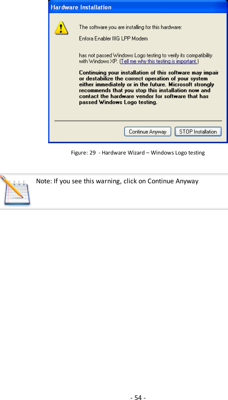 Figure: 29 - Hardware Wizard – Windows Logo testingNote: If you see this warning, click on Continue Anyway- 54 -