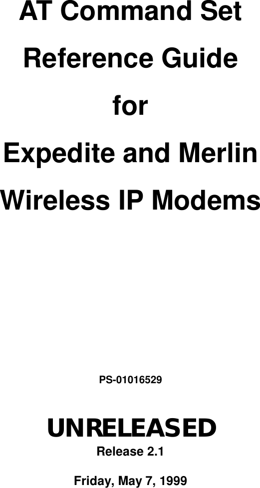 AT Command SetReference GuideforExpedite and MerlinWireless IP ModemsPS-01016529UNRELEASEDRelease 2.1Friday, May 7, 1999