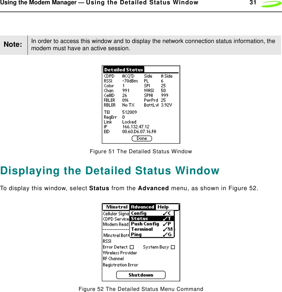 Using the Modem Manager — Using the Detailed Status Window 31Figure 51 The Detailed Status WindowDisplaying the Detailed Status WindowTo display this window, select Status from the Advanced menu, as shown in Figure 52.Figure 52 The Detailed Status Menu CommandNote: In order to access this window and to display the network connection status information, the modem must have an active session.