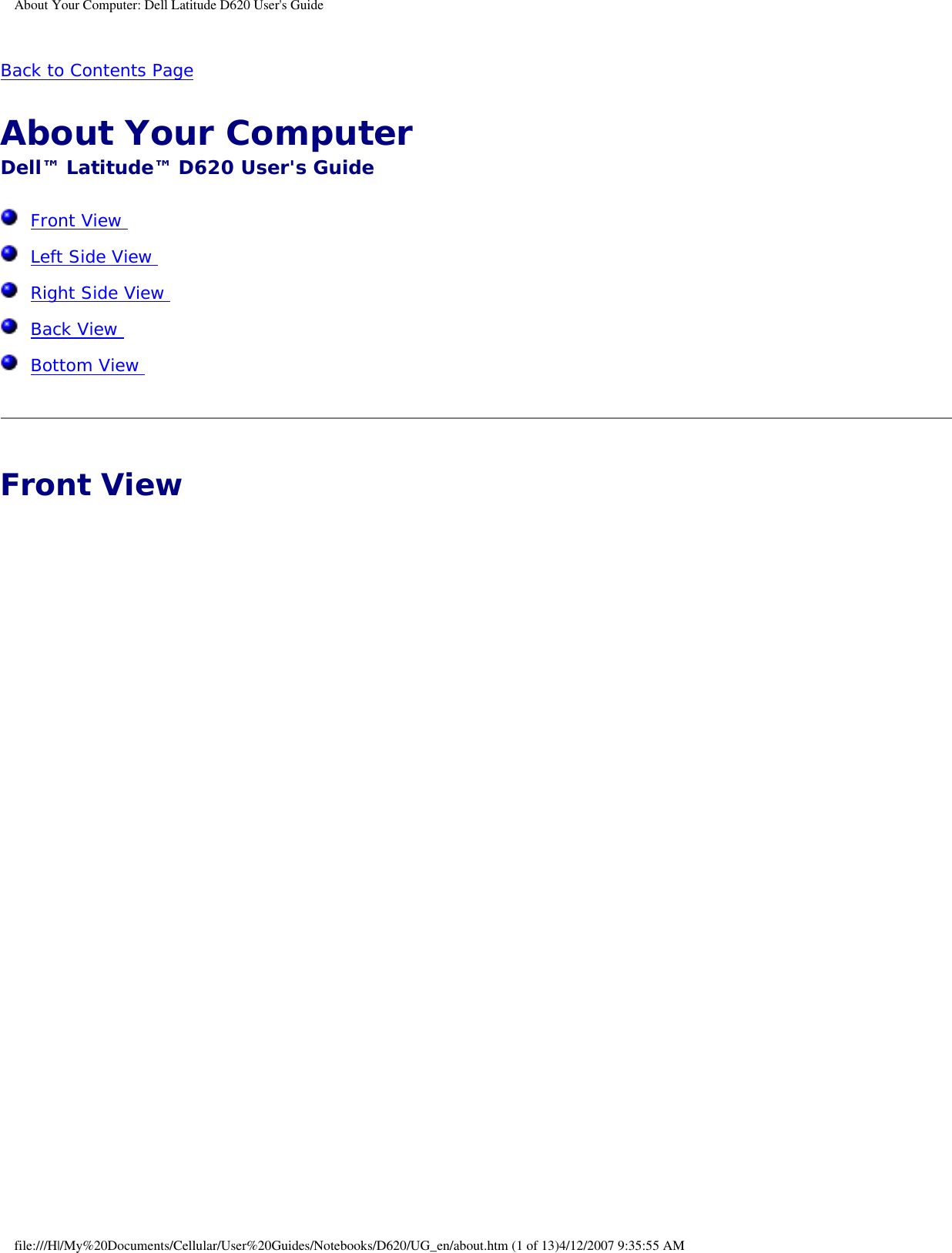 About Your Computer: Dell Latitude D620 User&apos;s GuideBack to Contents Page About Your Computer Dell™ Latitude™ D620 User&apos;s Guide  Front View   Left Side View   Right Side View   Back View   Bottom View  Front View file:///H|/My%20Documents/Cellular/User%20Guides/Notebooks/D620/UG_en/about.htm (1 of 13)4/12/2007 9:35:55 AM