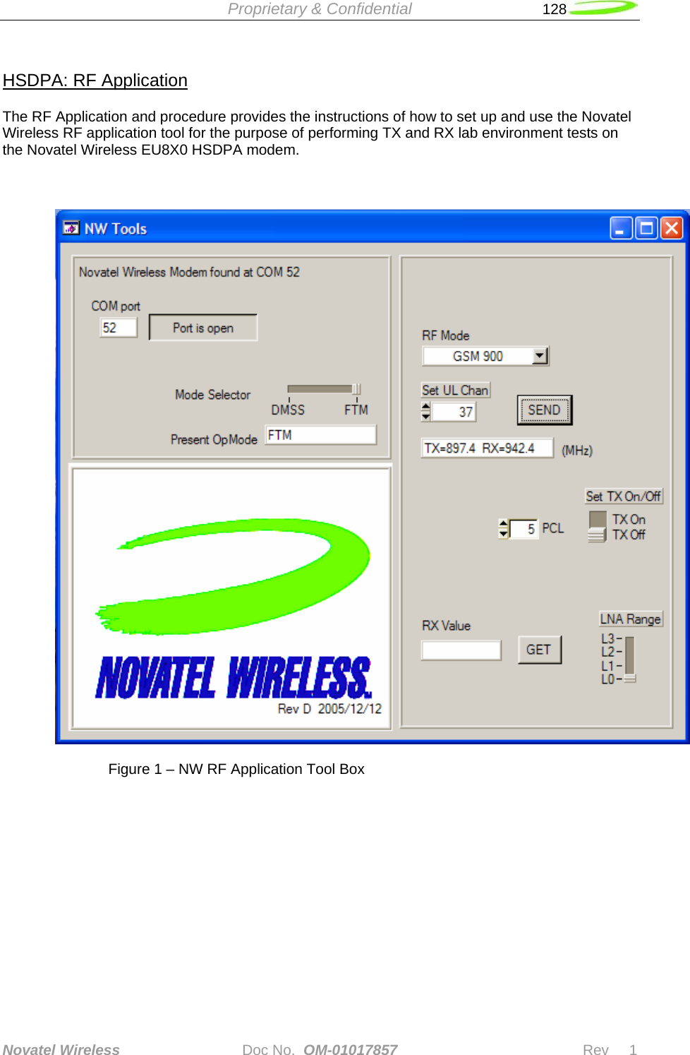 Proprietary &amp; Confidential   128   Novatel Wireless   Doc No.  OM-01017857                              Rev     1  HSDPA: RF Application   The RF Application and procedure provides the instructions of how to set up and use the Novatel Wireless RF application tool for the purpose of performing TX and RX lab environment tests on the Novatel Wireless EU8X0 HSDPA modem.            Figure 1 – NW RF Application Tool Box    