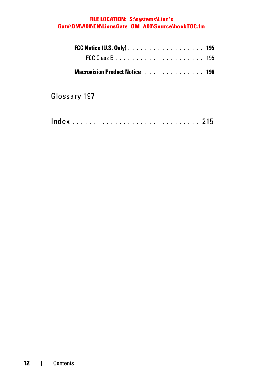 FILE LOCATION:  S:\systems\Lion&apos;s Gate\OM\A00\EN\LionsGate_OM_A00\Source\bookTOC.fm12 ContentsFCC Notice (U.S. Only) . . . . . . . . . . . . . . . . . .  195FCC Class B . . . . . . . . . . . . . . . . . . . . .  195Macrovision Product Notice  . . . . . . . . . . . . . .  196Glossary 197Index . . . . . . . . . . . . . . . . . . . . . . . . . . . . . .  215