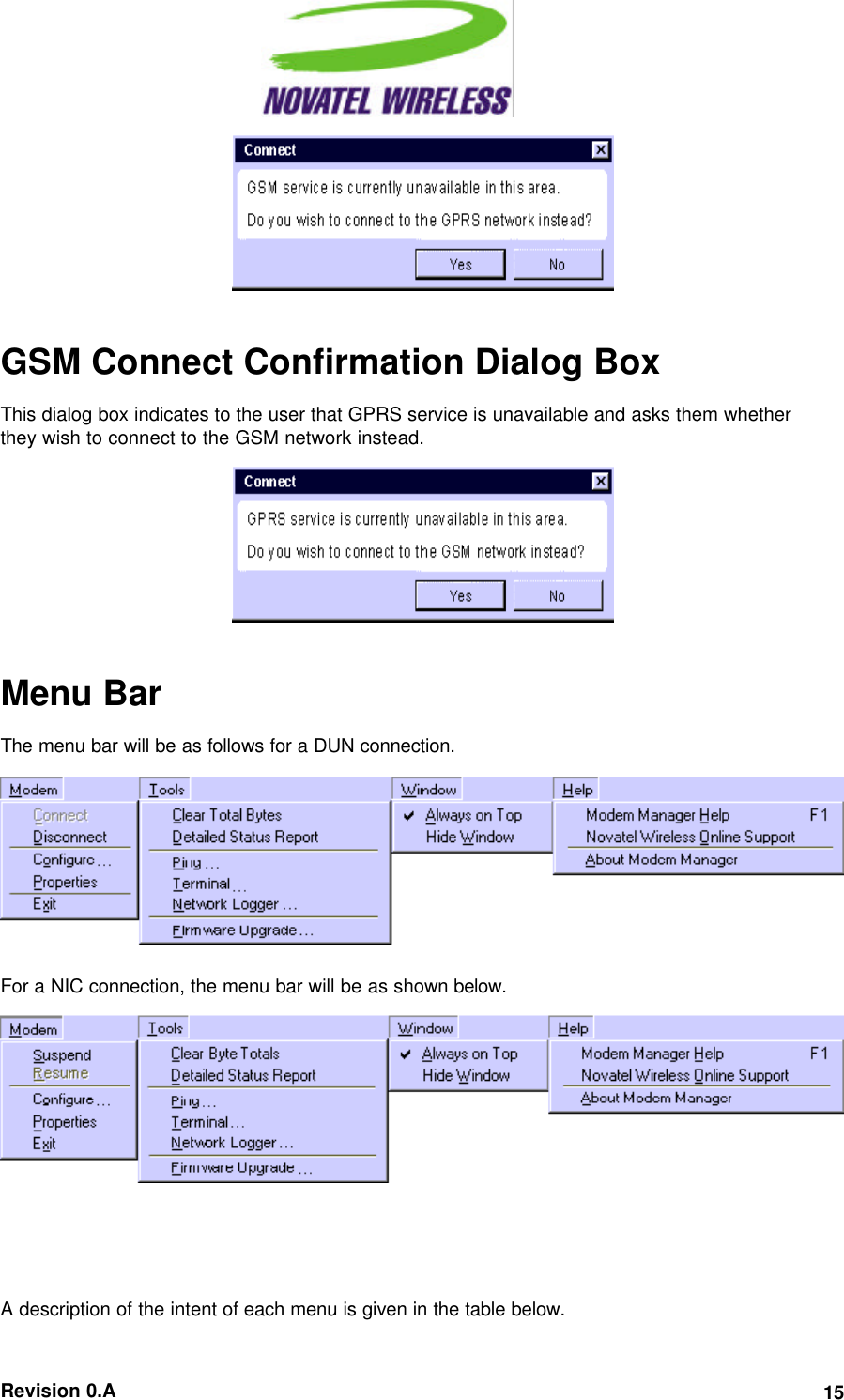  Revision 0.A 15    GSM Connect Confirmation Dialog Box This dialog box indicates to the user that GPRS service is unavailable and asks them whether they wish to connect to the GSM network instead.    Menu Bar The menu bar will be as follows for a DUN connection.   For a NIC connection, the menu bar will be as shown below.     A description of the intent of each menu is given in the table below. 