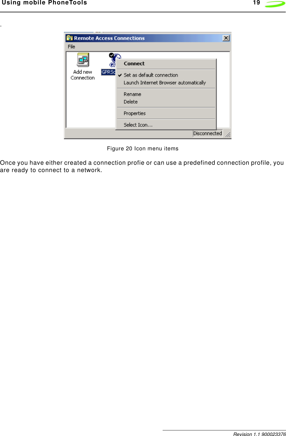  Using mobile PhoneTools 19 Revision 1.1 900023376.Figure 20 Icon menu itemsOnce you have either created a connection profie or can use a predefined connection profile, you are ready to connect to a network.