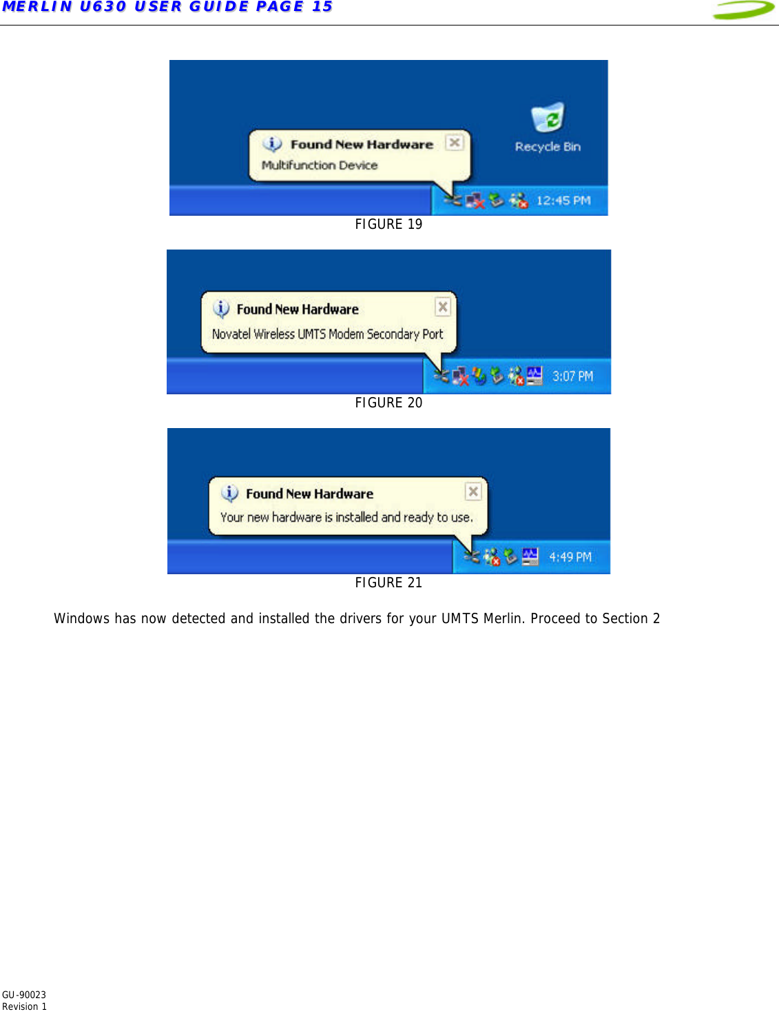 MMEERRLLIINN  UU663300  UUSSEERR  GGUUIIDDEE  PPAAGGEE  1155   GU-90023  Revision 1    FIGURE 19   FIGURE 20   FIGURE 21  Windows has now detected and installed the drivers for your UMTS Merlin. Proceed to Section 2  