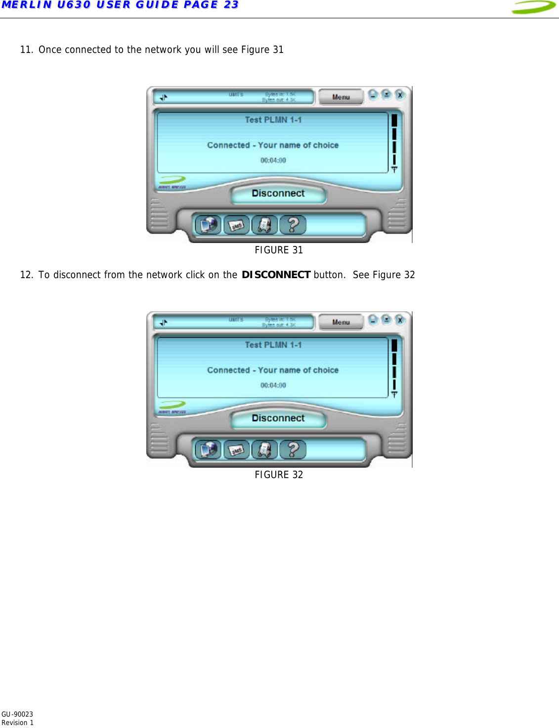 MMEERRLLIINN  UU663300  UUSSEERR  GGUUIIDDEE  PPAAGGEE  2233   GU-90023  Revision 1   11. Once connected to the network you will see Figure 31    FIGURE 31  12. To disconnect from the network click on the DISCONNECT button.  See Figure 32    FIGURE 32        