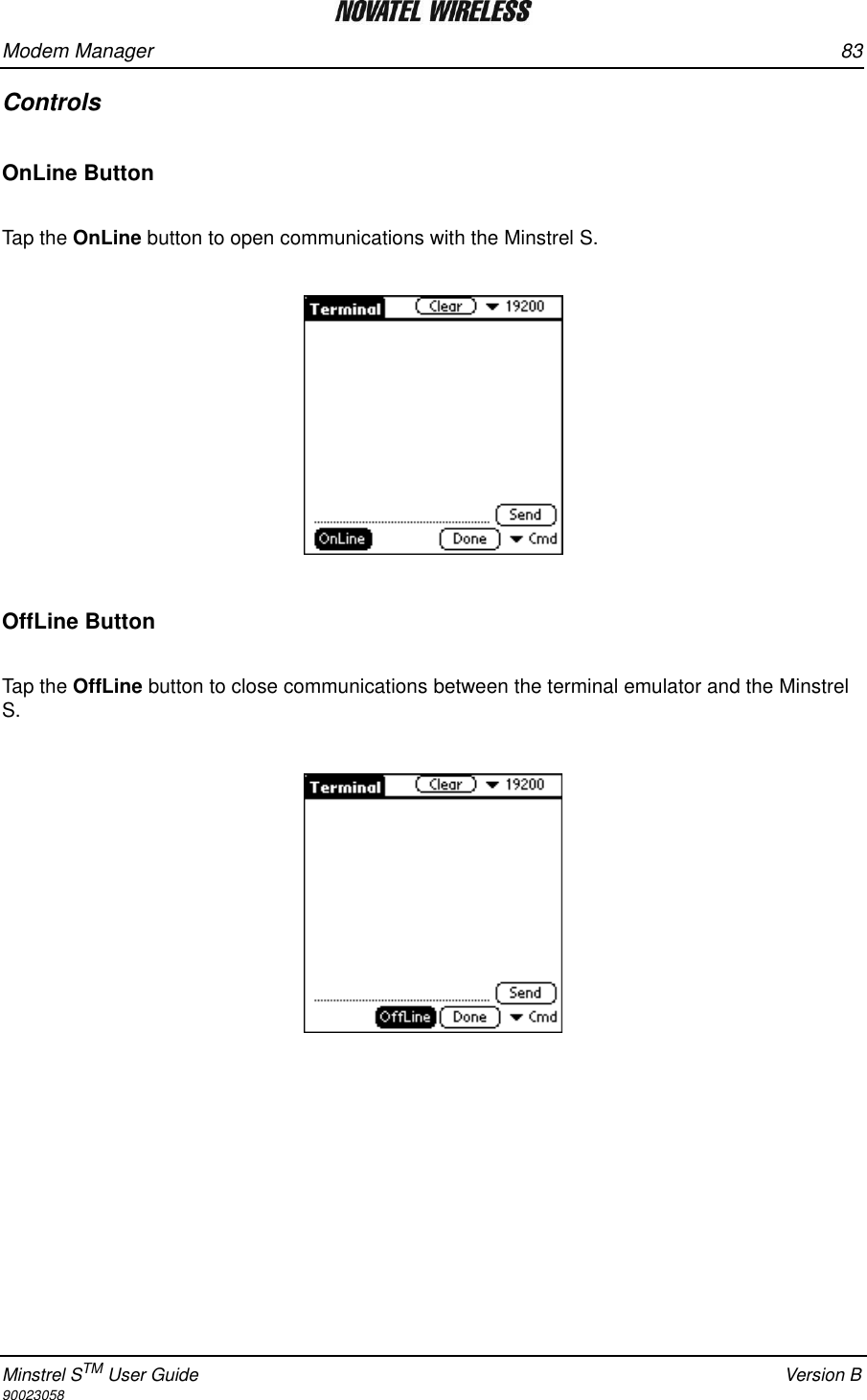 Modem Manager 83Minstrel STM User Guide Version B90023058ControlsOnLine ButtonTap the OnLine button to open communications with the Minstrel S.OffLine ButtonTap the OffLine button to close communications between the terminal emulator and the Minstrel S.