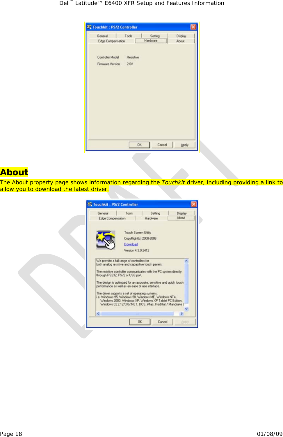 Dell™ Latitude™ E6400 XFR Setup and Features Information   Page 18                                                                                                01/08/09   About The About property page shows information regarding the Touchkit driver, including providing a link to allow you to download the latest driver.         