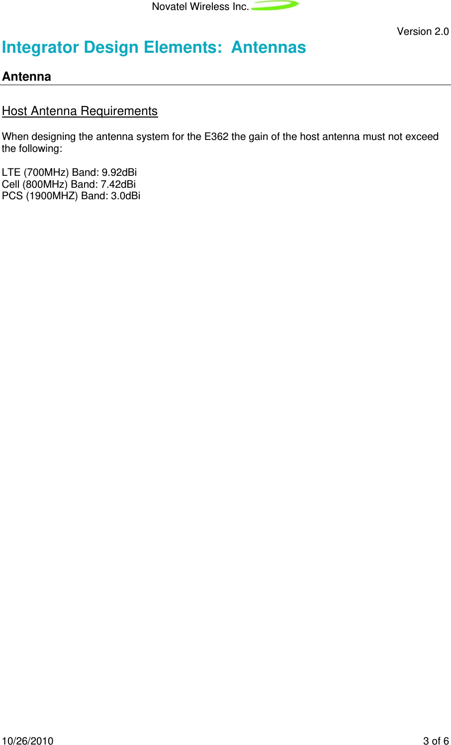 Novatel Wireless Inc.   Version 2.0 10/26/2010    3 of 6 Integrator Design Elements:  Antennas  Antenna Host Antenna Requirements When designing the antenna system for the E362 the gain of the host antenna must not exceed the following:  LTE (700MHz) Band: 9.92dBi Cell (800MHz) Band: 7.42dBi PCS (1900MHZ) Band: 3.0dBi 