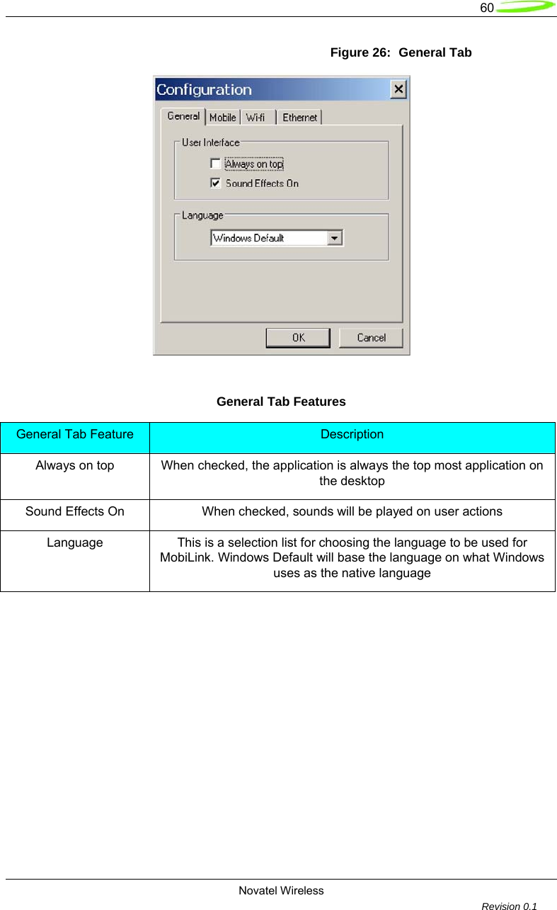   60  Novatel Wireless         Revision 0.1  Figure 26:  General Tab   General Tab Features General Tab Feature  Description Always on top  When checked, the application is always the top most application on the desktop Sound Effects On  When checked, sounds will be played on user actions Language  This is a selection list for choosing the language to be used for MobiLink. Windows Default will base the language on what Windows uses as the native language  