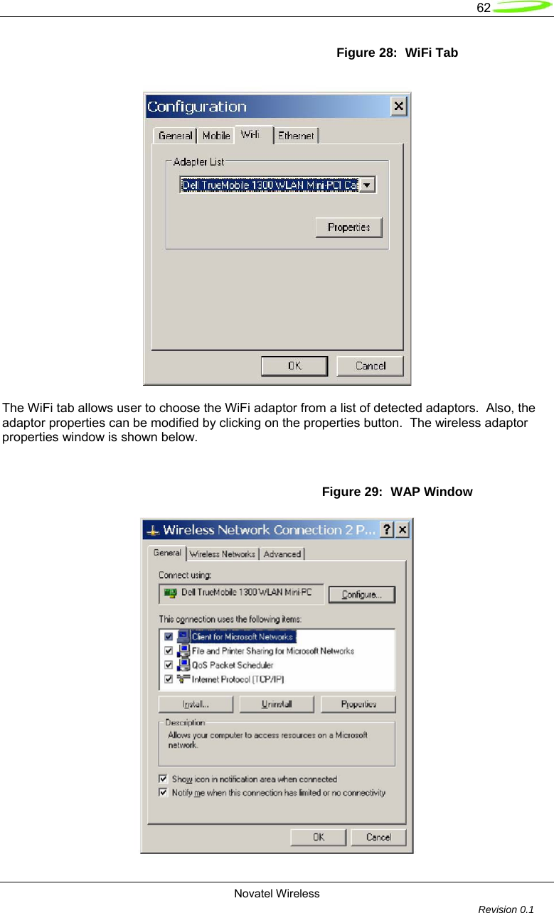   62  Novatel Wireless         Revision 0.1  Figure 28:  WiFi Tab   The WiFi tab allows user to choose the WiFi adaptor from a list of detected adaptors.  Also, the adaptor properties can be modified by clicking on the properties button.  The wireless adaptor properties window is shown below.   Figure 29:  WAP Window  