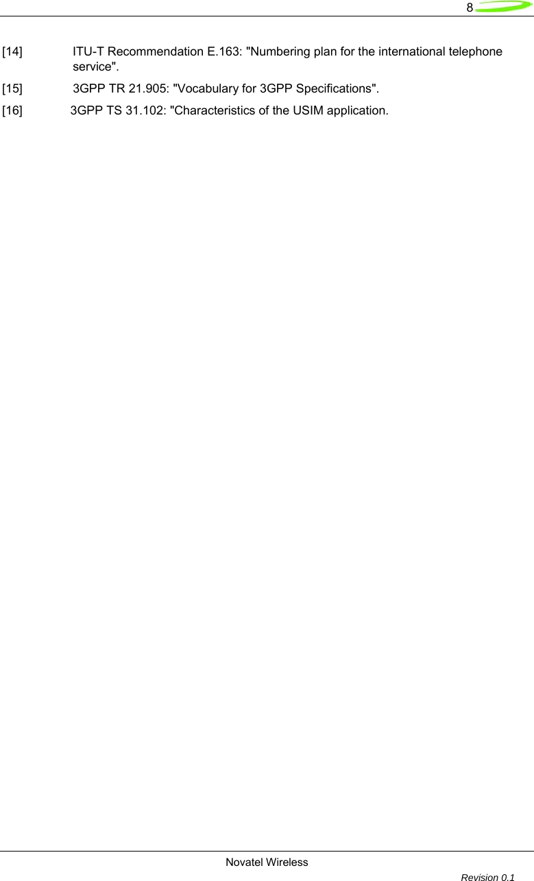   8 Novatel Wireless         Revision 0.1  [14]  ITU-T Recommendation E.163: "Numbering plan for the international telephone service". [15]  3GPP TR 21.905: "Vocabulary for 3GPP Specifications". [16]              3GPP TS 31.102: "Characteristics of the USIM application. 