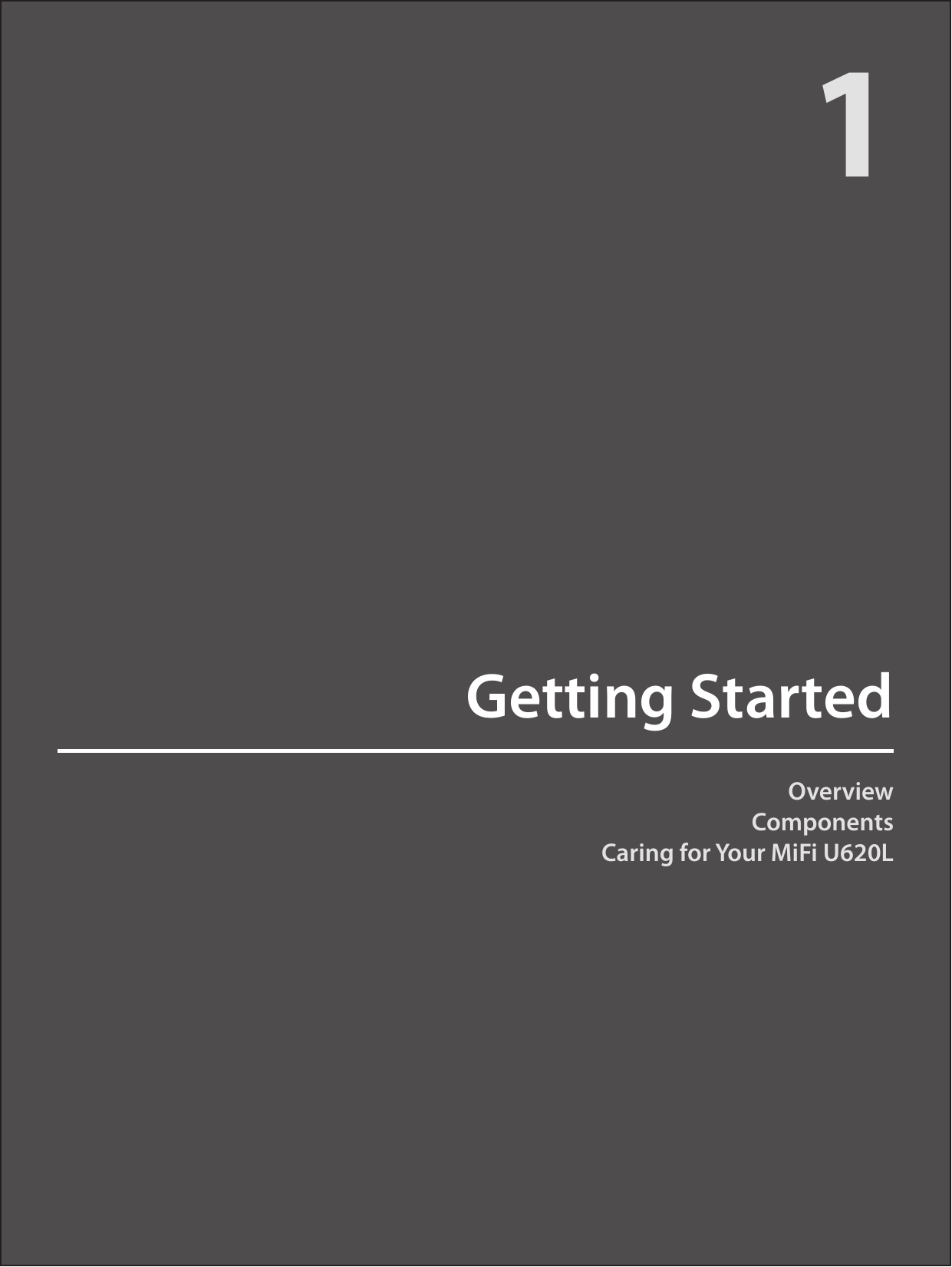 OverviewComponentsCaring for Your MiFi U620LGetting Started1