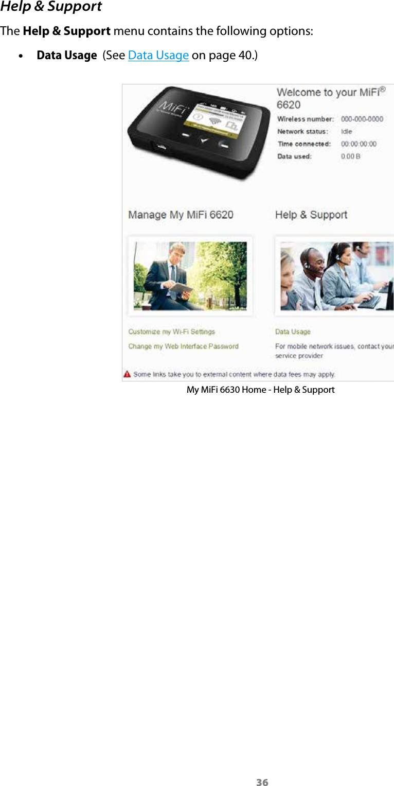 36Help &amp; SupportThe Help &amp; Support menu contains the following options: &bull;Data Usage  (See Data Usage on page 40.)My MiFi 6630 Home - Help &amp; Support