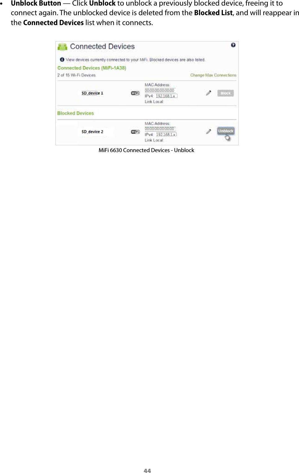 44 &bull;Unblock Button &mdash; Click Unblock to unblock a previously blocked device, freeing it toconnect again. The unblocked device is deleted from the Blocked List, and will reappear inthe Connected Devices list when it connects.MiFi 6630 Connected Devices - Unblock