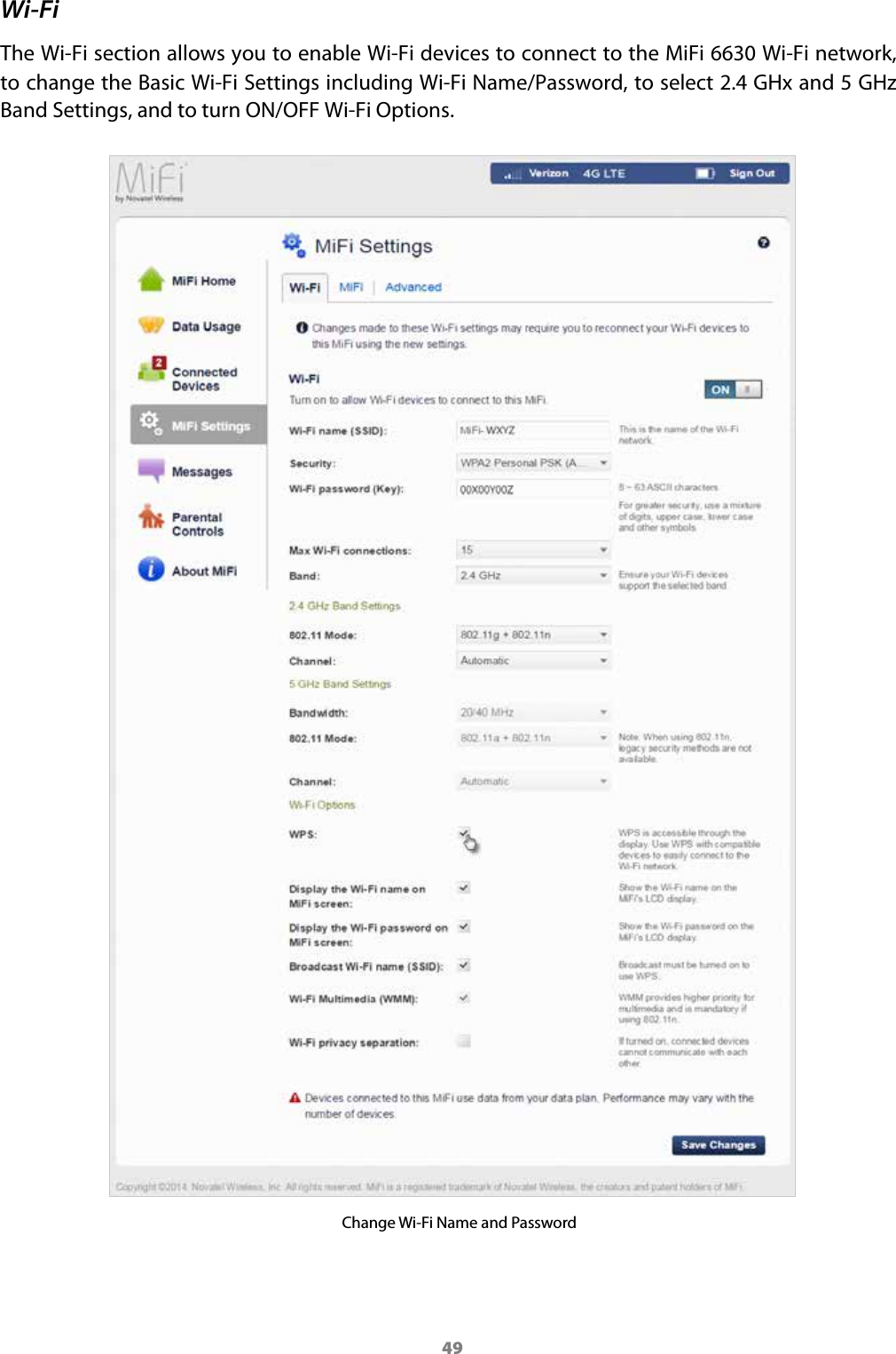 49Wi-FiThe Wi-Fi section allows you to enable Wi-Fi devices to connect to the MiFi 6630 Wi-Fi network, to change the Basic Wi-Fi Settings including Wi-Fi Name/Password, to select 2.4 GHx and 5 GHz Band Settings, and to turn ON/OFF Wi-Fi Options. Change Wi-Fi Name and Password