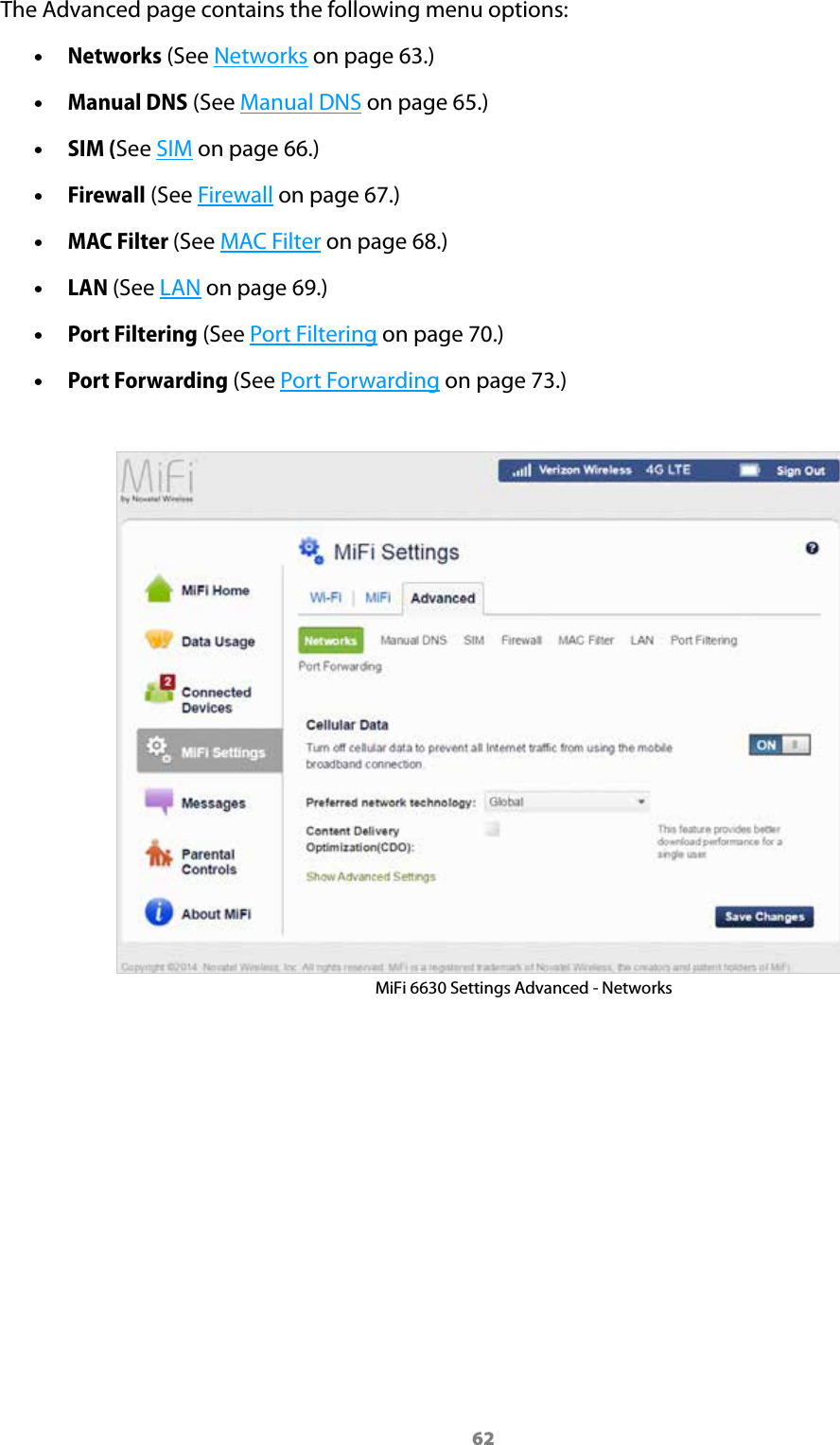 62The Advanced page contains the following menu options: &bull;Networks (See Networks on page 63.) &bull;Manual DNS (See Manual DNS on page 65.) &bull;SIM (See SIM on page 66.) &bull;Firewall (See Firewall on page 67.) &bull;MAC Filter (See MAC Filter on page 68.) &bull;LAN (See LAN on page 69.) &bull;Port Filtering (See Port Filtering on page 70.) &bull;Port Forwarding (See Port Forwarding on page 73.)MiFi 6630 Settings Advanced - Networks