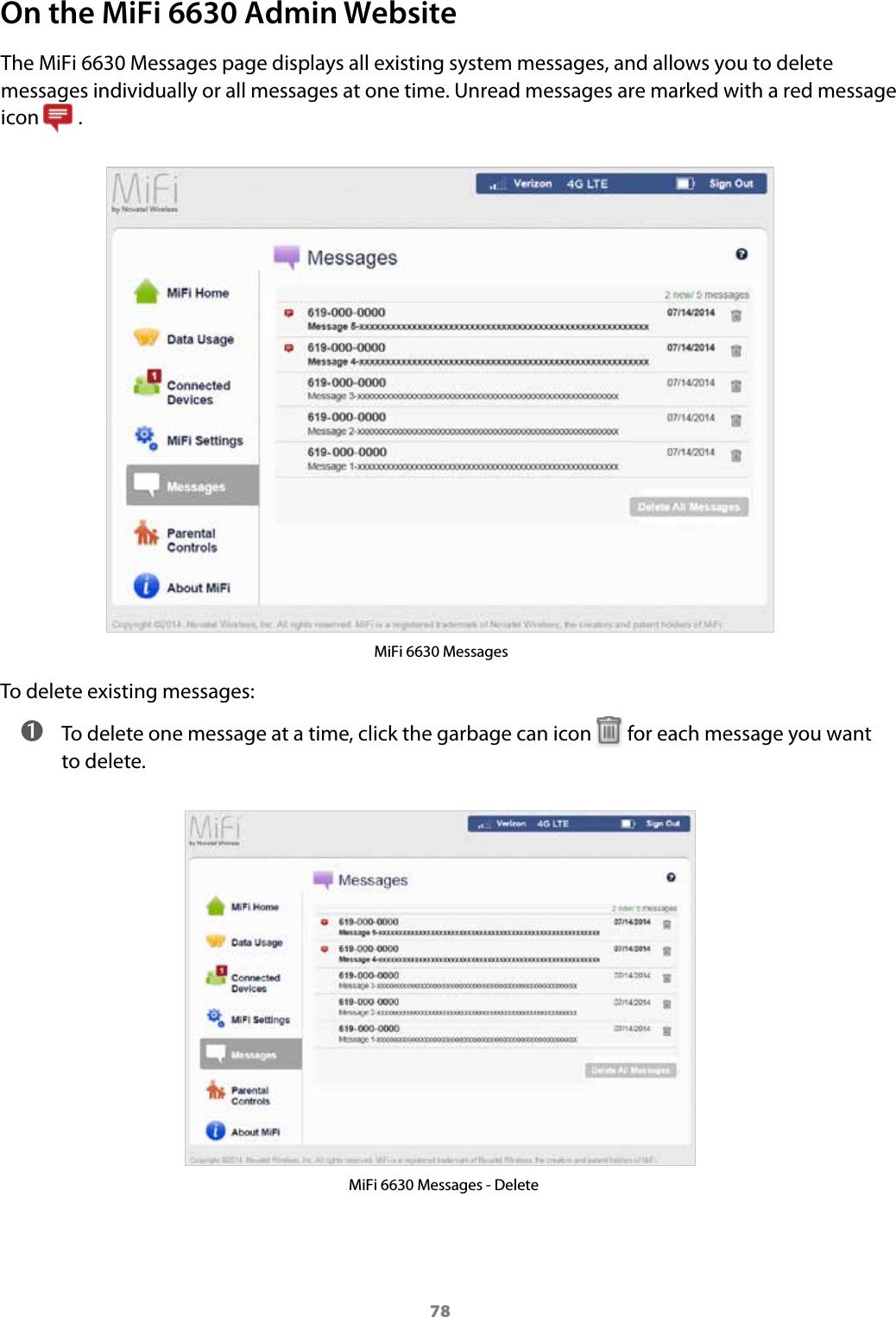 78On the MiFi 6630 Admin WebsiteThe MiFi 6630 Messages page displays all existing system messages, and allows you to delete messages individually or all messages at one time. Unread messages are marked with a red message icon   .MiFi 6630 MessagesTo delete existing messages: ➊ To delete one message at a time, click the garbage can icon   for each message you want to delete.MiFi 6630 Messages - Delete
