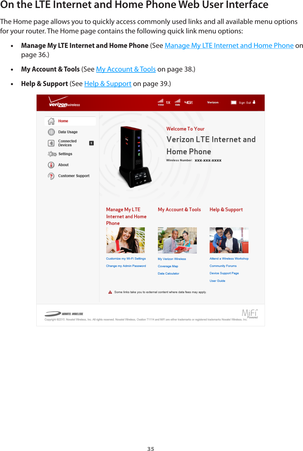 35On the LTE Internet and Home Phone Web User InterfaceThe Home page allows you to quickly access commonly used links and all available menu options for your router. The Home page contains the following quick link menu options: •Manage My LTE Internet and Home Phone (See Manage My LTE Internet and Home Phone on page 36.) •My Account &amp; Tools (See My Account &amp; Tools on page 38.) •Help &amp; Support (See Help &amp; Support on page 39.)