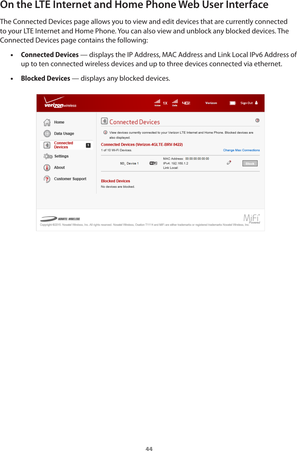 44On the LTE Internet and Home Phone Web User InterfaceThe Connected Devices page allows you to view and edit devices that are currently connected to your LTE Internet and Home Phone. You can also view and unblock any blocked devices. The Connected Devices page contains the following: •Connected Devices — displays the IP Address, MAC Address and Link Local IPv6 Address of up to ten connected wireless devices and up to three devices connected via ethernet.  •Blocked Devices — displays any blocked devices.