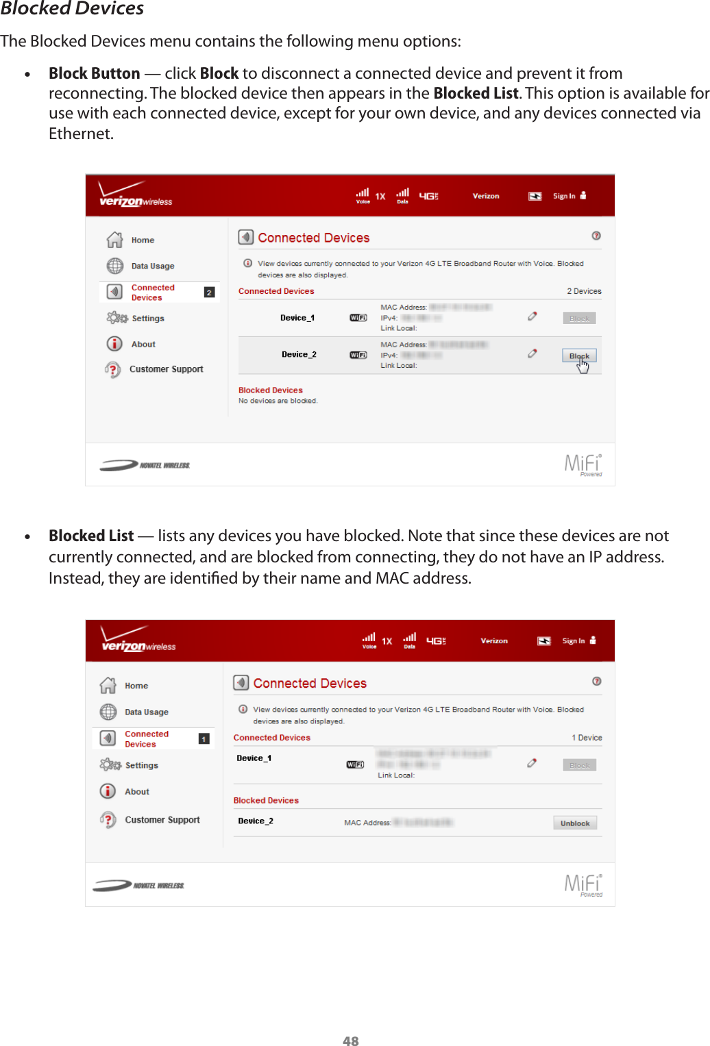 48Blocked DevicesThe Blocked Devices menu contains the following menu options: •Block Button — click Block to disconnect a connected device and prevent it from reconnecting. The blocked device then appears in the Blocked List. This option is available for use with each connected device, except for your own device, and any devices connected via Ethernet.  •Blocked List — lists any devices you have blocked. Note that since these devices are not currently connected, and are blocked from connecting, they do not have an IP address. Instead, they are identied by their name and MAC address. 