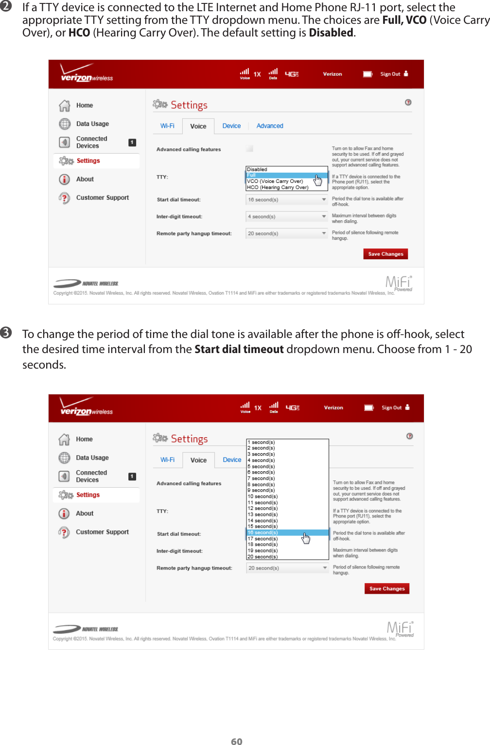 60 ➋ If a TTY device is connected to the LTE Internet and Home Phone RJ-11 port, select the appropriate TTY setting from the TTY dropdown menu. The choices are Full, VCO (Voice Carry Over), or HCO (Hearing Carry Over). The default setting is Disabled. ➌ To change the period of time the dial tone is available after the phone is o-hook, select the desired time interval from the Start dial timeout dropdown menu. Choose from 1 - 20 seconds.