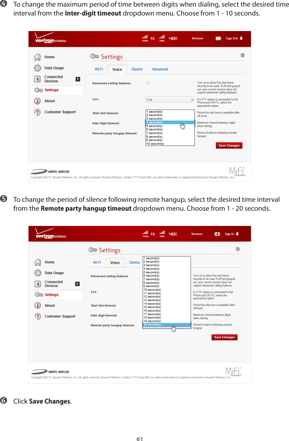 61 ➍ To change the maximum period of time between digits when dialing, select the desired time interval from the Inter-digit timeout dropdown menu. Choose from 1 - 10 seconds. ➎ To change the period of silence following remote hangup, select the desired time interval from the Remote party hangup timeout dropdown menu. Choose from 1 - 20 seconds. ➏ Click Save Changes.