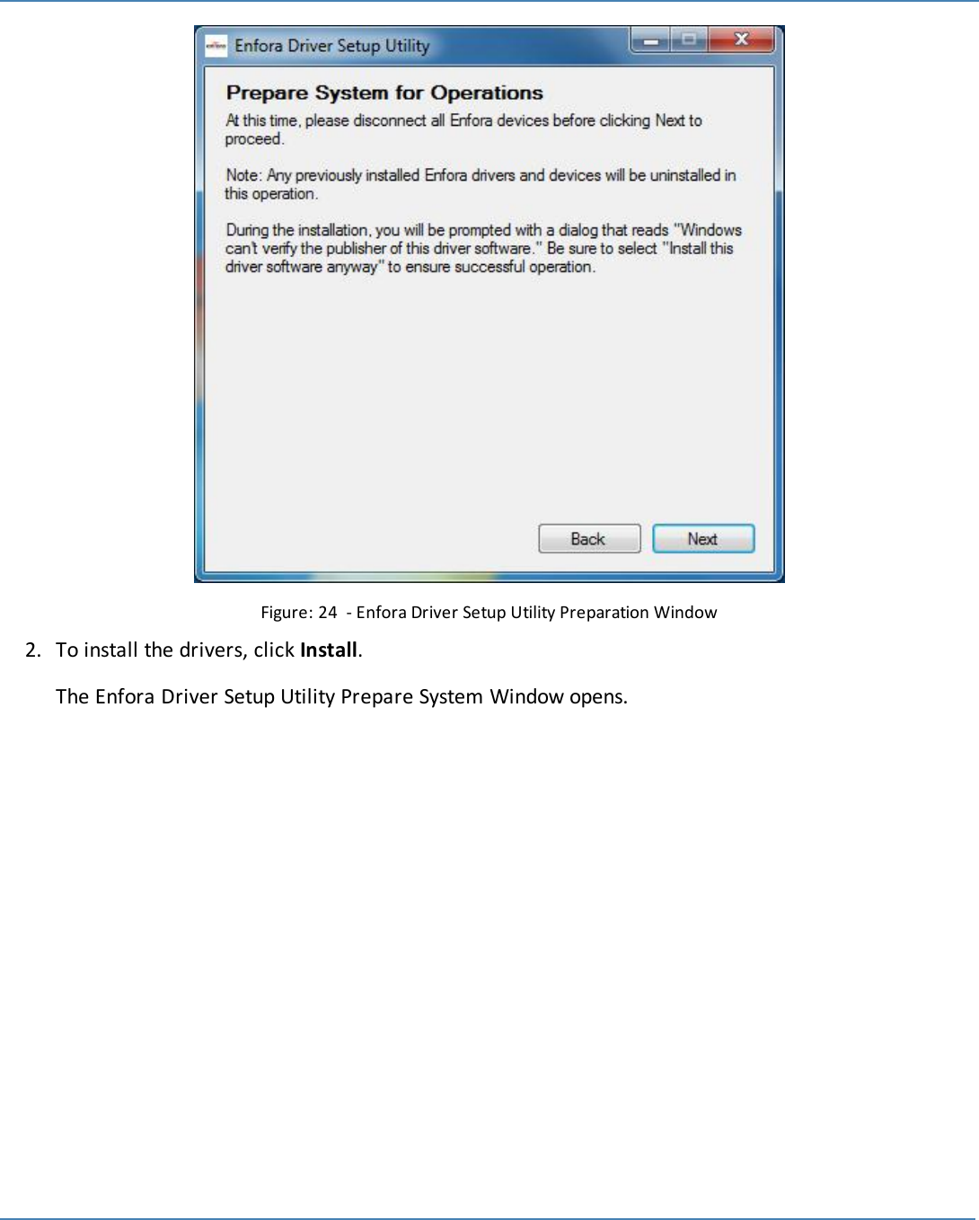 29Figure: 24 - Enfora Driver Setup Utility Preparation Window2. To install the drivers, click Install.The Enfora Driver Setup Utility Prepare System Window opens.