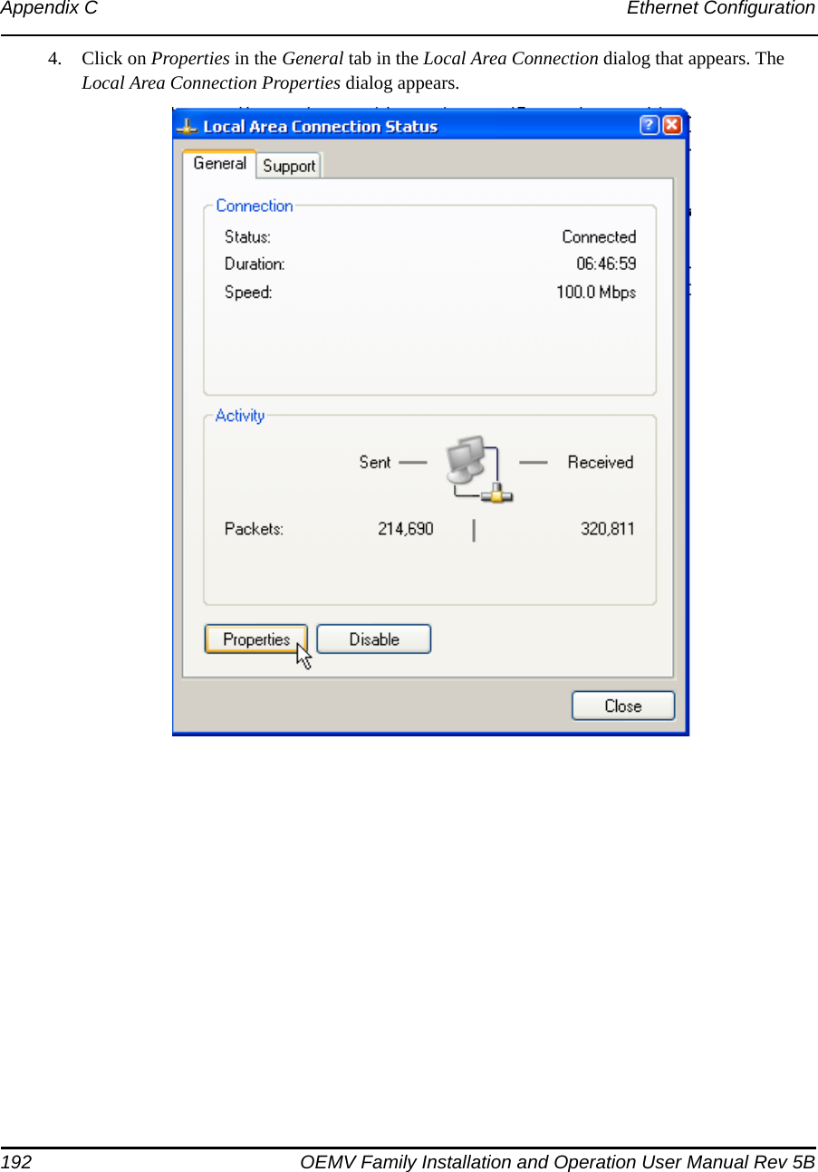 192 OEMV Family Installation and Operation User Manual Rev 5BAppendix C Ethernet Configuration4. Click on Properties in the General tab in the Local Area Connection dialog that appears. The Local Area Connection Properties dialog appears. 
